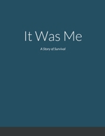 It Was Me: A Story of Survival 1387878735 Book Cover