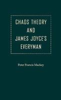 Chaos Theory and James Joyce's Everyman (Florida James Joyce Series) 0813017084 Book Cover