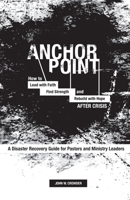 Anchor Point : How to Lead with Faith, Find Strength, and Rebuild with Hope after Crisis 1963265629 Book Cover