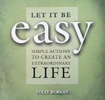 Let It Be Easy: Simple Actions to Create an Extraordinary Life 1571782044 Book Cover