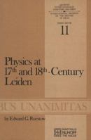 Physics at Seventeenth and Eighteen Century Leiden: Philosophy and the new science in the university 9024715571 Book Cover