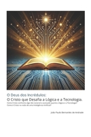 O Deus dos Incrédulos: O Cristo que Desafia a Lógica e a Tecnologia (Portuguese Edition) B0DRCTXCJ8 Book Cover