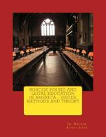 Roscoe Pound and Legal Education in America - Issues, Methods and Theory 1460957776 Book Cover