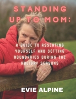 "Standing Up to Mom: A Guide to Asserting Yourself and Setting Boundaries During the Holiday Season" B0BYRTRV51 Book Cover