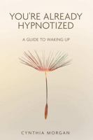 You're Already Hypnotized: A Guide to Waking Up 1105627497 Book Cover