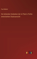 Die leitenden Gedanken der in Plato's Politie entwickelten Staatsansicht (German Edition) 3368549030 Book Cover