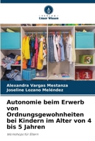 Autonomie beim Erwerb von Ordnungsgewohnheiten bei Kindern im Alter von 4 bis 5 Jahren 6207277252 Book Cover