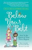 Below Your Belt: How to Be Queen of Your Pelvic Region 0996535802 Book Cover