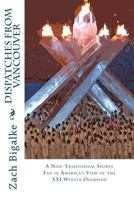 Dispatches from Vancouver: A Non-Traditional Sports Fan in America's View of the XXI Winter Olympiad 1475014619 Book Cover