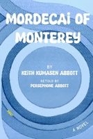 Mordecai of Monterey: by Keith Kumasen Abbott & retold by Persephone Abbott B0DFW8V2ZJ Book Cover