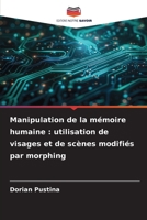 Manipulation de la mémoire humaine: utilisation de visages et de scènes modifiés par morphing (French Edition) 6630148347 Book Cover