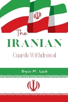The Iranian Guards Withdrawal: The untold story behind Israeli bombings in Syria and Iran's Guards withdrawing their commanders. (Foreign Countries News and Updates) B0CTXJPBCC Book Cover