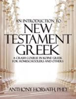 An Introduction to New Testament Greek: A Crash Course in Koine Greek for Homeschoolers and the Self-Taught 1947844628 Book Cover