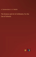 The Science and Art of Arithmetic; For the Use of Schools 338525079X Book Cover