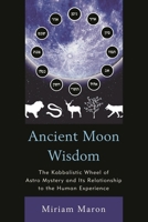 Ancient Moon Wisdom: The Kabbalistic Wheel of Astro Mystery and Its Relationship to the Human Experience 0761859845 Book Cover