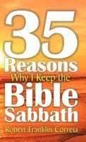 Thirty-Five Reasons Why I Keep the Bible Sabbath 1572587180 Book Cover