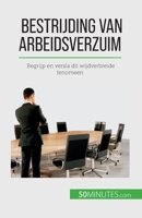 Bestrijding van arbeidsverzuim: Begrijp en versla dit wijdverbreide fenomeen 2808606346 Book Cover