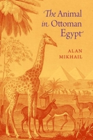 The Animal in Ottoman Egypt 0190655224 Book Cover