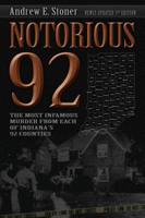 Notorious 92: Indiana's Most Heinous Murders in All 92 Counties 1681570254 Book Cover