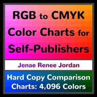 RGB to CMYK Color Charts for Self-Publishers: Hard Copy Comparison Charts: 4,096 Colors 1949301001 Book Cover