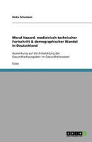 Moral Hazard, medizinisch-technischer Fortschritt & demographischer Wandel in Deutschland: Auswirkung auf die Entwicklung der Gesundheitsausgaben im Gesundheitswesen 3640872878 Book Cover