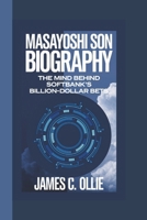 MASAYOSHI SON BIOGRAPHY: The Mind Behind SoftBank’s Billion-Dollar Bets. B0DWMQ5CGB Book Cover