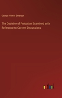 The Doctrine of Probation Examined with Reference to Current Discussions 3385332397 Book Cover