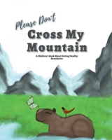Please Don't Cross My Mountain: A Children's Book About Setting Healthy Boundaries B09MYVKZR5 Book Cover