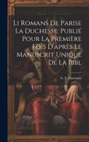 Li romans de Parise la duchesse. Publié pour la première fois d'après le manuscrit unique de la Bibl 1020908033 Book Cover