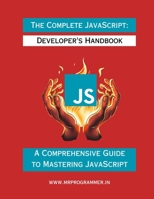 The Complete JavaScript: Developer's Handbook A Comprehensive Guide to Mastering JavaScript B0CD974FHC Book Cover
