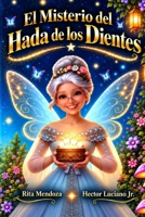 El Misterio del Hada de los Dientes: Una aventura mágica sobre valentía, amistad y el poder de creer en tus sueños (Spanish Edition) B0HKPWW7QP Book Cover