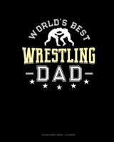 World's Best Wrestling Dad: Blank Sheet Music - 10 Staves 1660611873 Book Cover