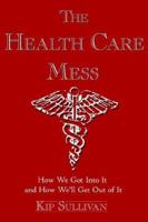 The Health Care Mess: How We Got into It and How We'll Get Out of It 1420885510 Book Cover