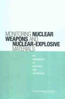 Monitoring Nuclear Weapons and Nuclear-Explosive Materials: An Assessment of Methods and Capabilities 0309095972 Book Cover