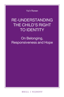 Re-Understanding the Child S Right to Identity: On Belonging, Responsiveness and Hope 9004223665 Book Cover
