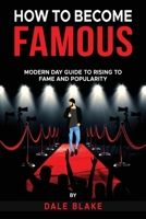 How to Become Famous: Modern Day Guide to Rising to Fame and Popularity B0FB6M6R44 Book Cover