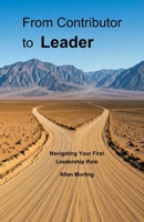 From Contributor to Leader: Navigating Your First Leadership Role 1919490302 Book Cover