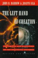 The Left Hand of Creation: The Origin and Evolution of the Expanding Universe 0195086759 Book Cover