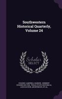 Southwestern Historical Quarterly, Volume 24 1359061185 Book Cover