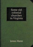 Some old Colonial Churches in Virginia 5518782381 Book Cover