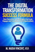 The Digital Transformation Success Formula: How Executives and Managers Can Lead, Engage and Transform Their Organizations (Digital Transformation Guide Book 1) 1539538923 Book Cover