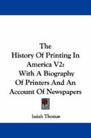 The History of Printing in America: With a Biography of Printers and and Account of Newspapers (2 Volume Set) 1163132128 Book Cover