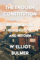 The English Constitution: Refoundation, restoration, and reform B0F1C9ZL2T Book Cover