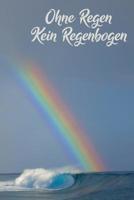 Ohne Regen - Kein Regenbogen: A5 Wettertagebuch mit Icons & Platz f�r besondere Ereignisse - 52 Wochen - 365 Tage - Softcover 1076832458 Book Cover