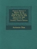 Historia Politica Y Militar De Las Rep�blicas Del Plata Desde El A�o De 1828 Hasta El De 1866, Volumes 11-12... 0341446211 Book Cover