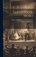 Lodovico Il Moro; Tragedia 1021563390 Book Cover