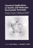 Chemical Applications of Atomic and Molecular Electrostatic Potentials: Reactivity, Structure, Scattering, and Energetics of Organic, Inorganic, and Biological Systems 0306406578 Book Cover