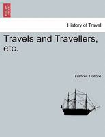 Travels and Travellers, etc. 1241106428 Book Cover