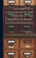 Attempt at a Catalogue of the Library of the Late Prince Louis-Lucien Bonaparte 1017697426 Book Cover
