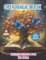Open Magic Book. Grayscale Coloring Book For Adults: Discover The Enchanting World Of Magic And Mystery With Mythical Creatures, Fantasy Landscapes, ... Ideal Gifts, Adults, Teen, Senior. B0CVV2KQ89 Book Cover